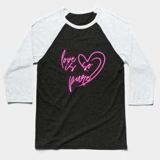 Love Is so pure Baseball T-Shirt